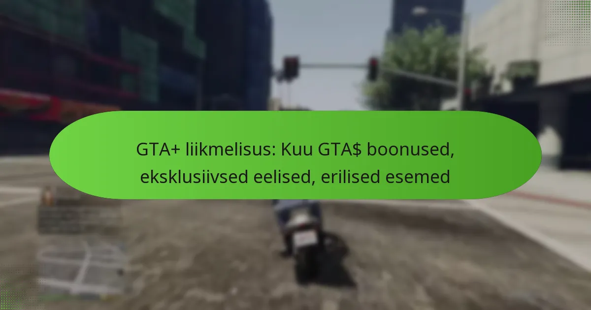 featured-image-gta-liikmelisus-kuu-gta-boonused-eksklusiivsed-eelised-erilised-esemed