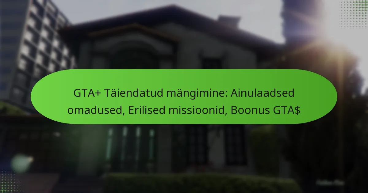 featured-image-gta-taiendatud-mangimine-ainulaadsed-omadused-erilised-missioonid-boonus-gta