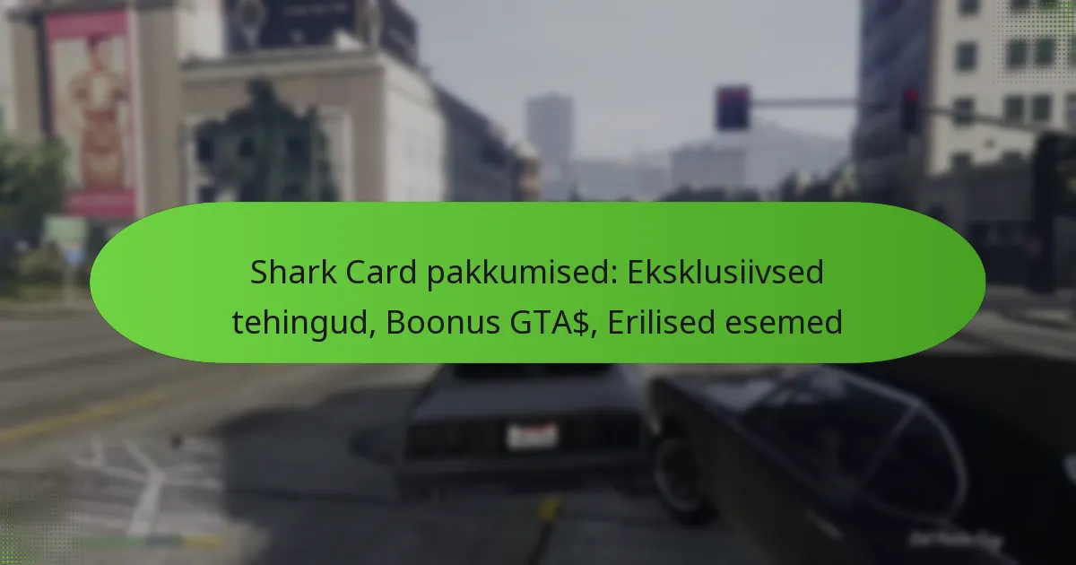featured-image-shark-card-pakkumised-eksklusiivsed-tehingud-boonus-gta-erilised-esemed