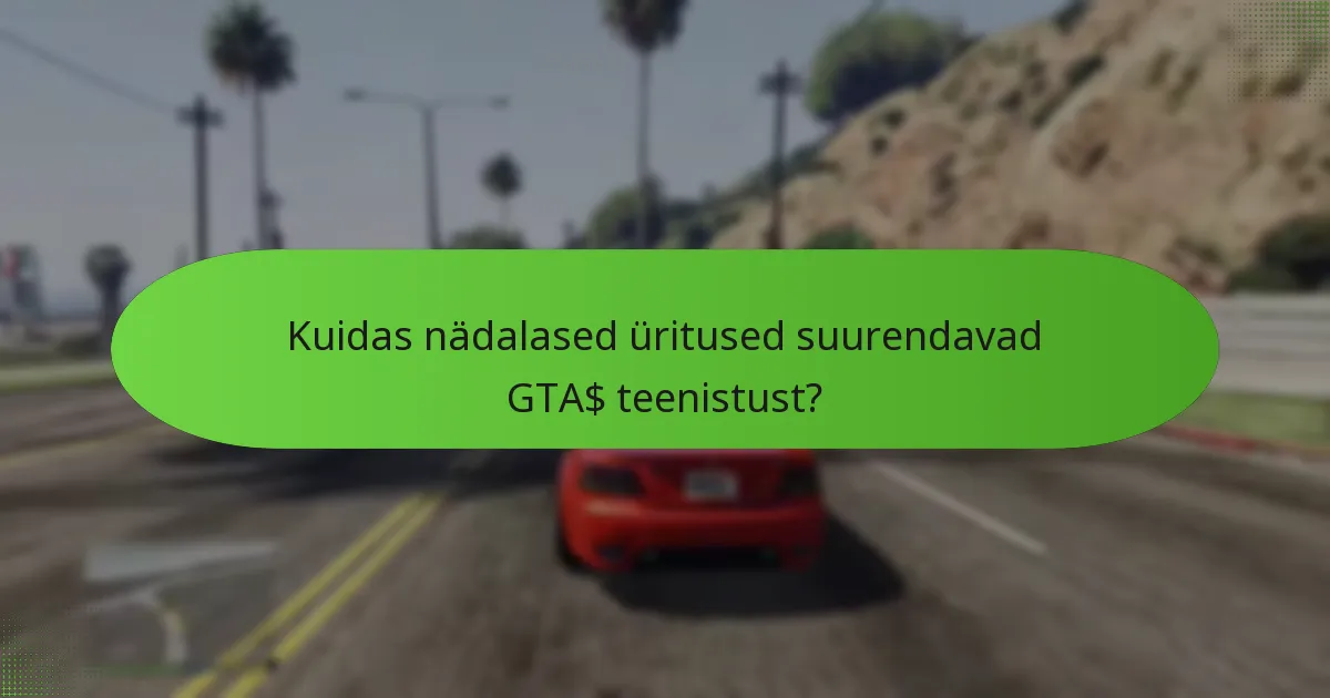 Kuidas nädalased üritused suurendavad GTA$ teenistust?