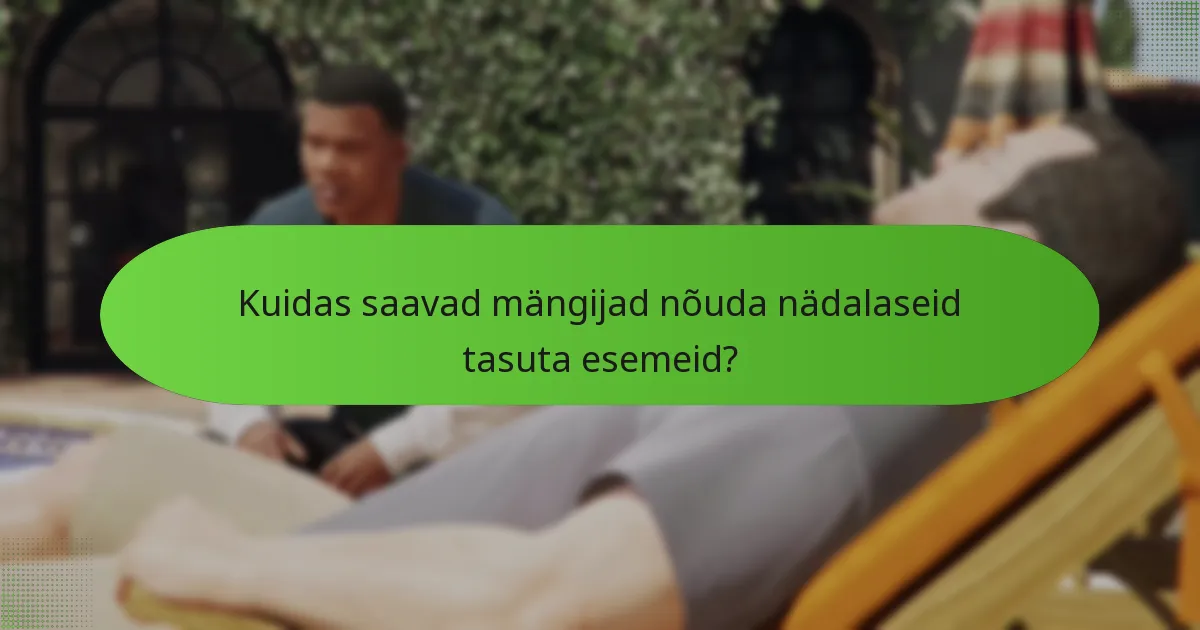 Millal aeguvad nädalased tasuta esemed?