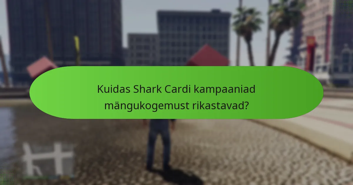 Kuidas osta Shark Carde kampaaniate ajal?