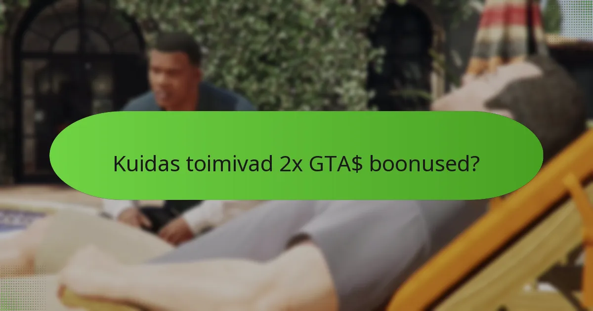 Kuidas toimivad 2x GTA$ boonused?