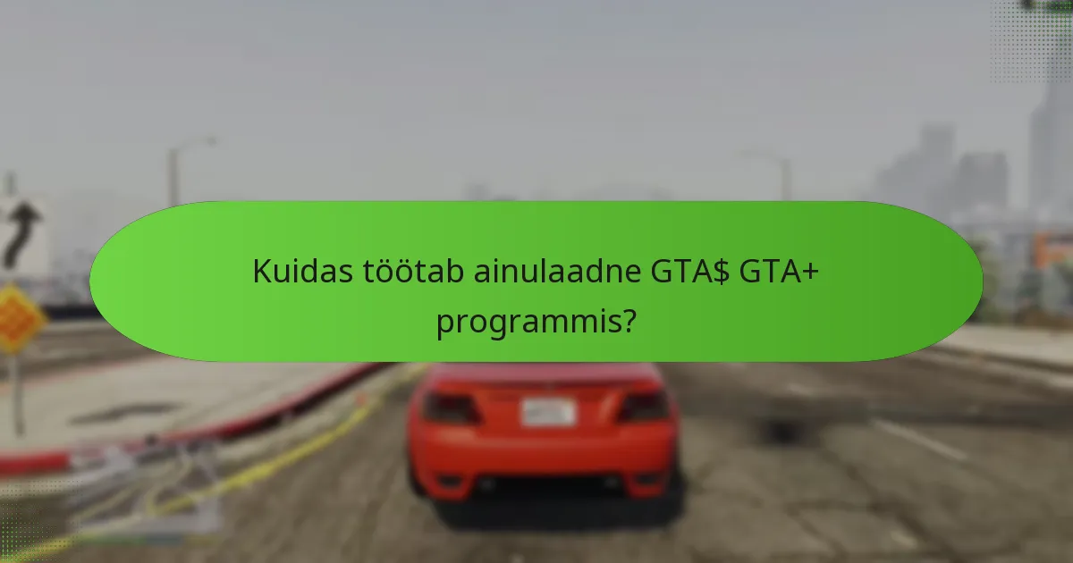 Milliseid erilisi esemeid saavad GTA+ liikmed kasutada?