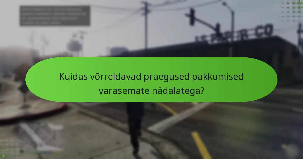 Kuidas võrreldavad praegused pakkumised varasemate nädalatega?