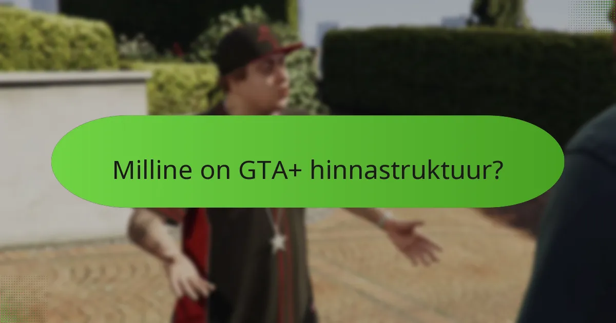 Kuidas võrreldakse GTA+ teiste mängutellimustega?