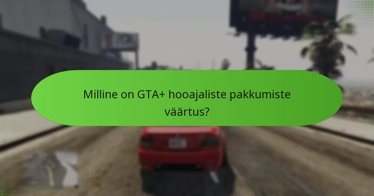 Milline on GTA+ hooajaliste pakkumiste väärtus?
