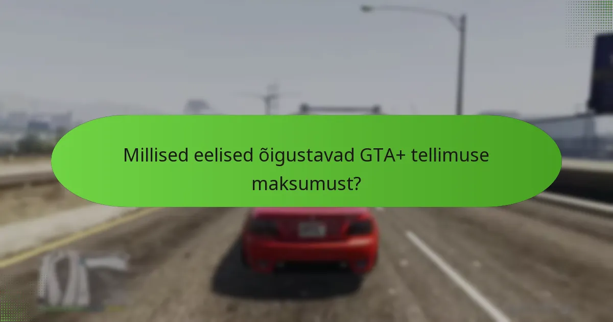 Millised eksklusiivsed esemed on saadaval GTA+ tellimustega?