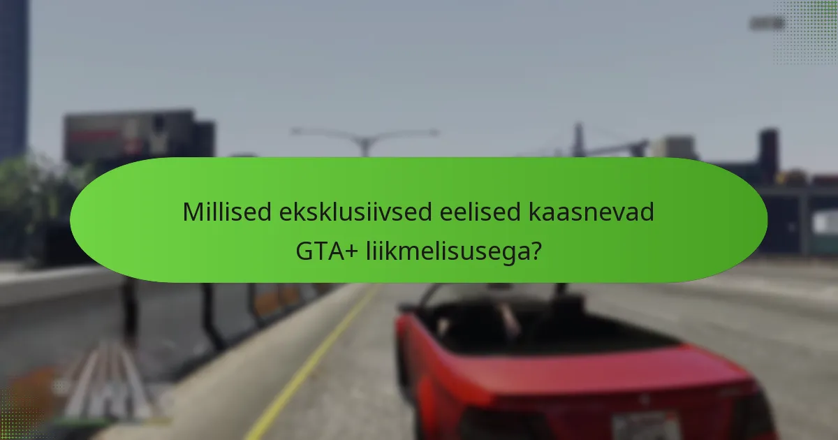 Millised on igakuised GTA$ boonused GTA+ liikmetele?