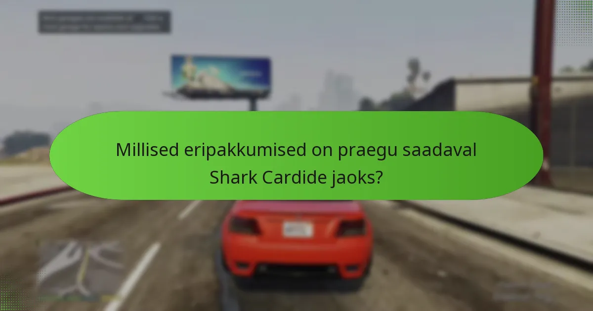 Millised eripakkumised on praegu saadaval Shark Cardide jaoks?