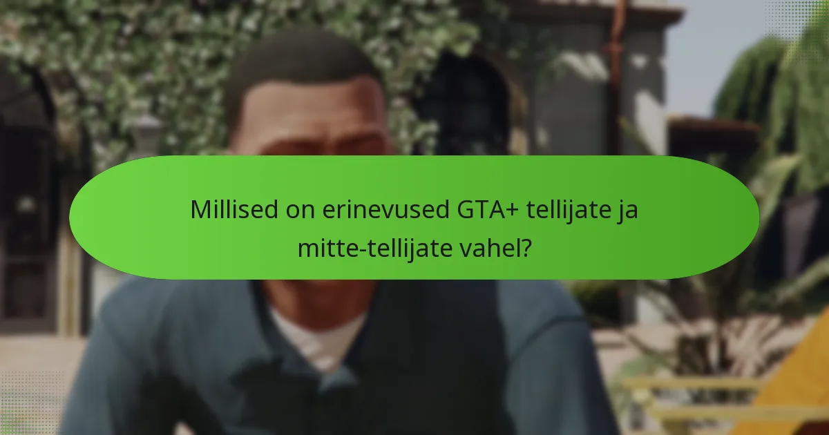 Kuidas võrreldakse GTA+ maksumus selle eelistega?