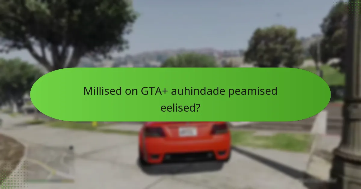 Millised on erinevused GTA+ tellijate ja mitte-tellijate vahel?
