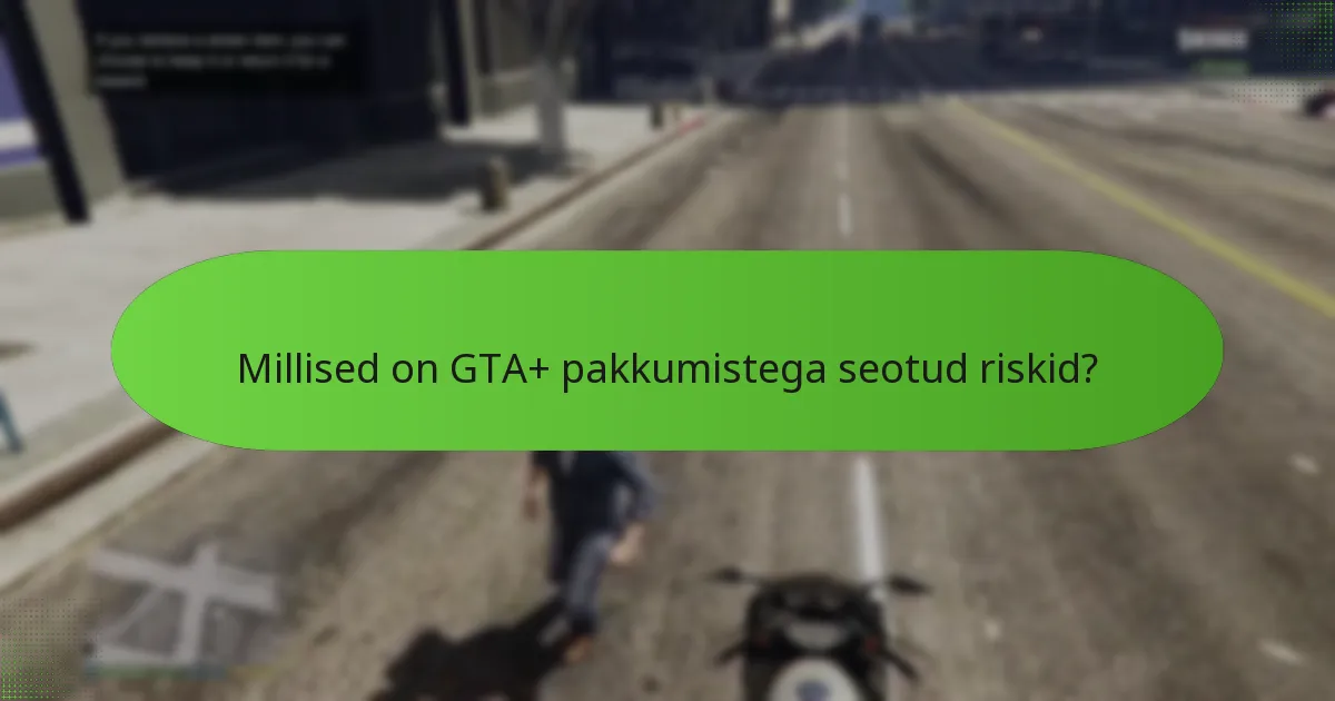 Kuidas maksimeerida hüvesid GTA+ pakkumistest?