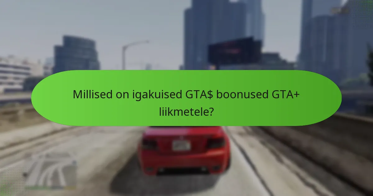 Millised erilised esemed on saadaval GTA+ liikmetele?