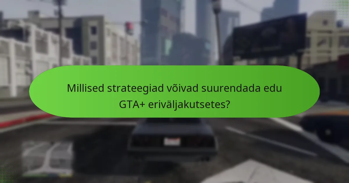 Milliseid eksklusiivseid esemeid saab GTA+ eriväljakutsete kaudu saada?