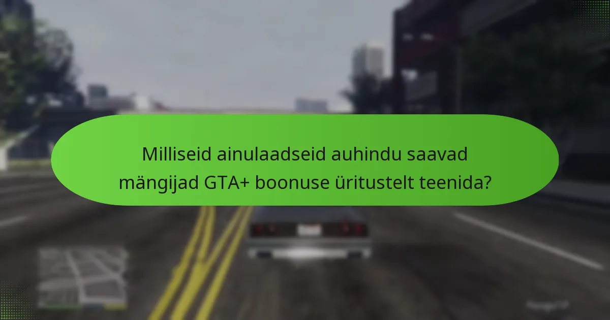 Millised strateegiad võivad suurendada osalemist GTA+ boonuse üritustes?